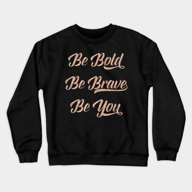 Be bold, be brave, be you Crewneck Sweatshirt by peggieprints